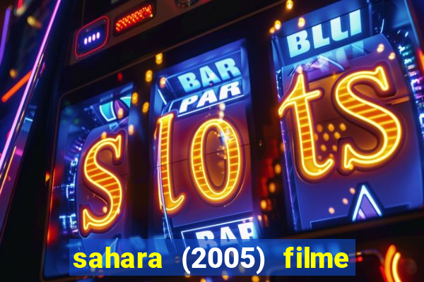 sahara (2005) filme completo dublado